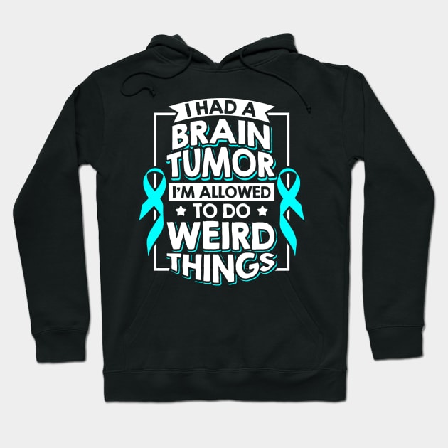 I Had A Brain Tumor I'm Allowed To Do Weird Things Hoodie by celeryprint